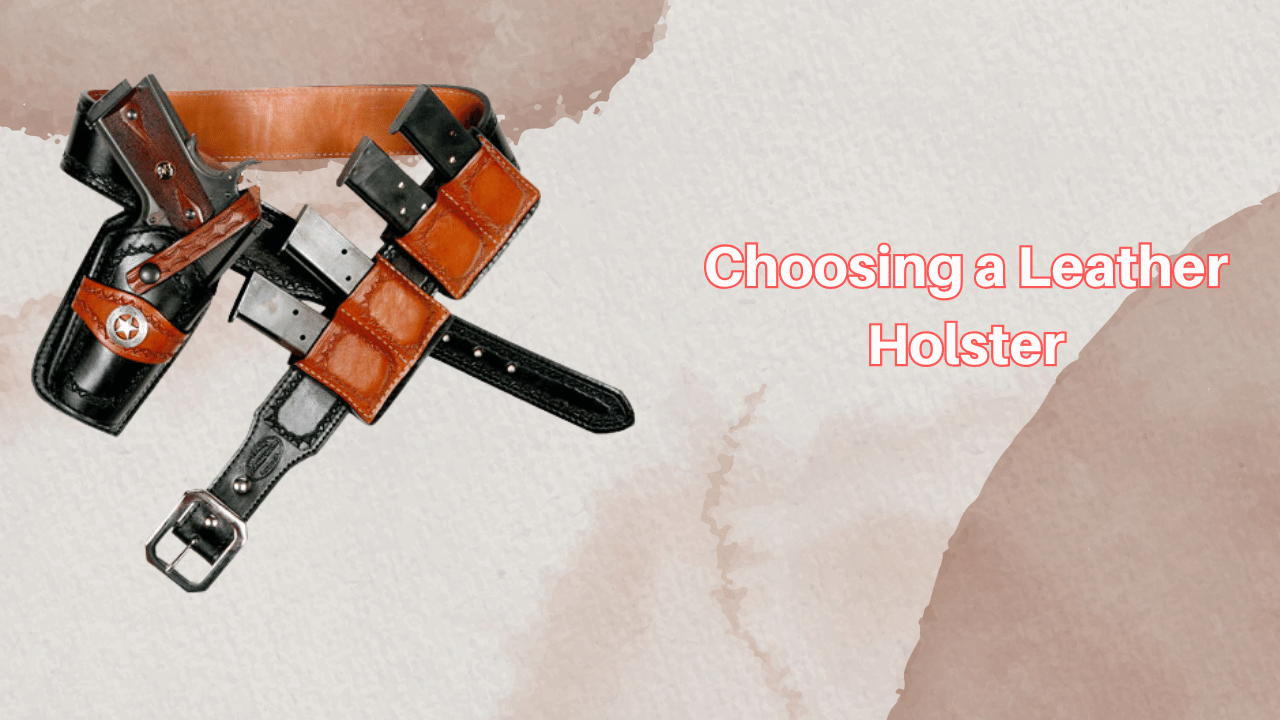 Choosing a Leather Holster: Top 5 Factors to Consider