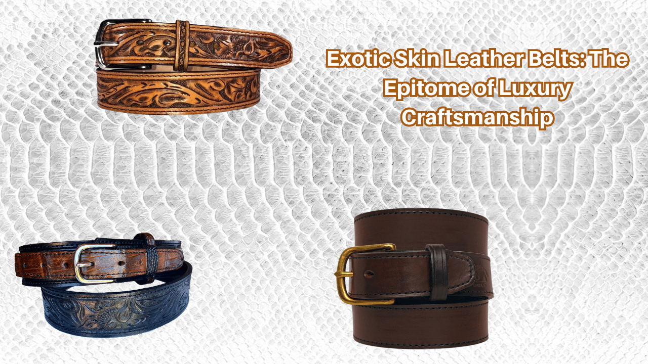Exotic Skin Leather Belts: The Epitome of Luxury Craftsmanship
