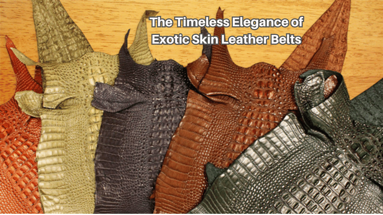 Unraveling the Exotic Allure: The Timeless Elegance of Exotic Skin Leather Belts